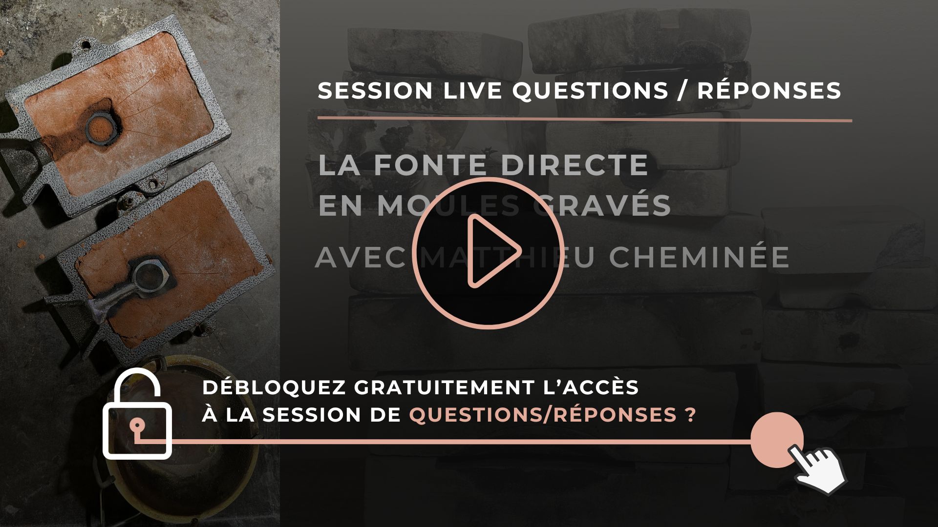 Vidéo session Live Questions Réponses - fonte directe en moules gravés- Matthieu Cheminée